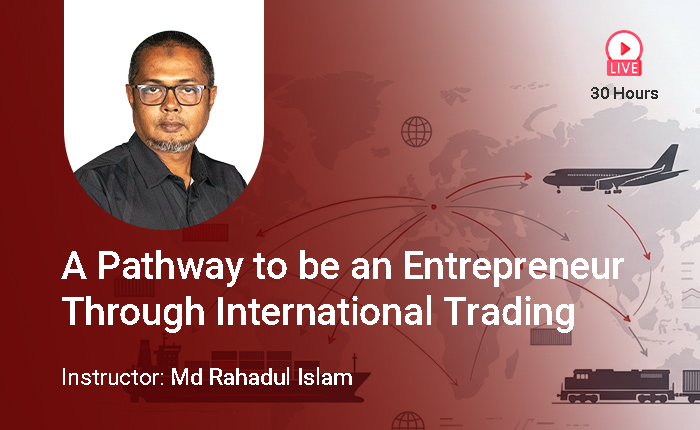 A Pathway to be an Entrepreneur Through International Trading (Export and Import)